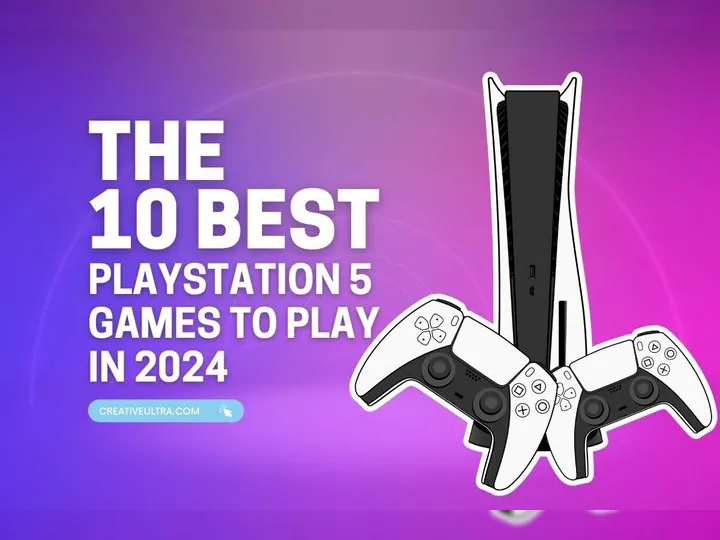 Top 10 PlayStation 5 Games to Enjoy in 2024, as Curated by the Author