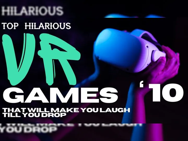 Top 10 Hilarious VR Games That Will Make You Laugh Till You Drop