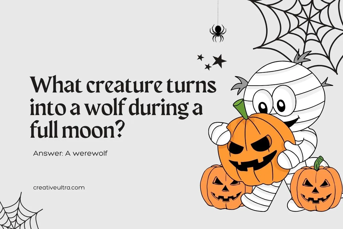 What creature turns into a wolf during a full moon? Answer: A werewolf