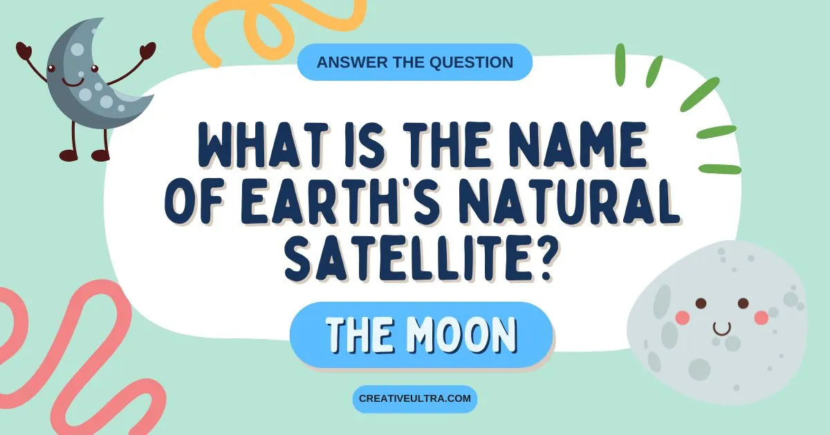 Cute illustration on a light green background asks, "What is the name of Earth's natural satellite?" The answer, "The Moon,” is beneath. Smiling cartoon moons are on each side.