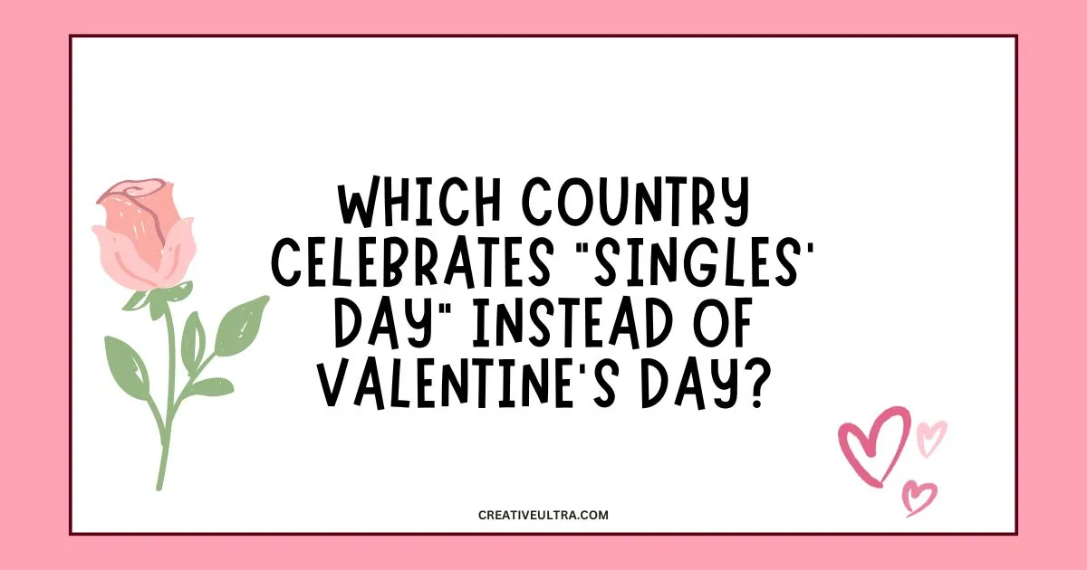 Pink border frame with a rose and hearts. Text asks, "Which country celebrates 'Singles' Day' instead of Valentine's Day?" Playful and romantic tone.
