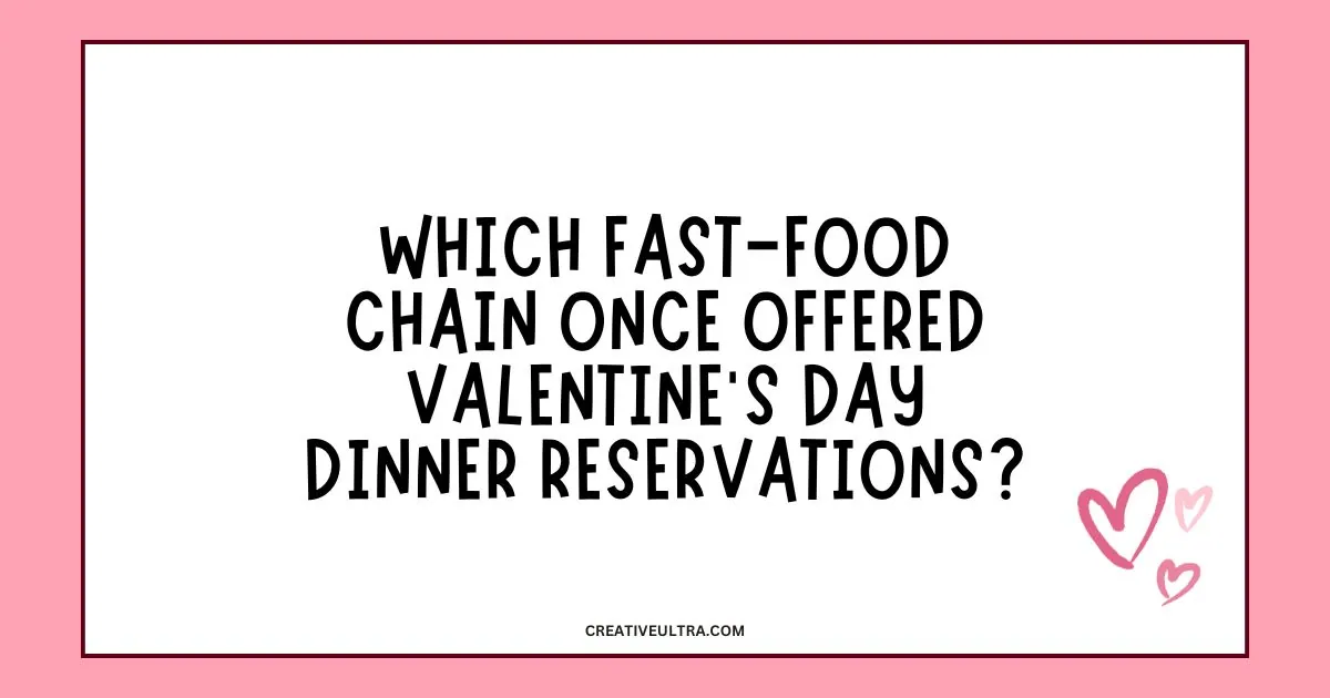 Text on a white background asks, "Which fast-food chain once offered Valentine's Day dinner reservations?" Pink border with heart illustrations conveys romance.