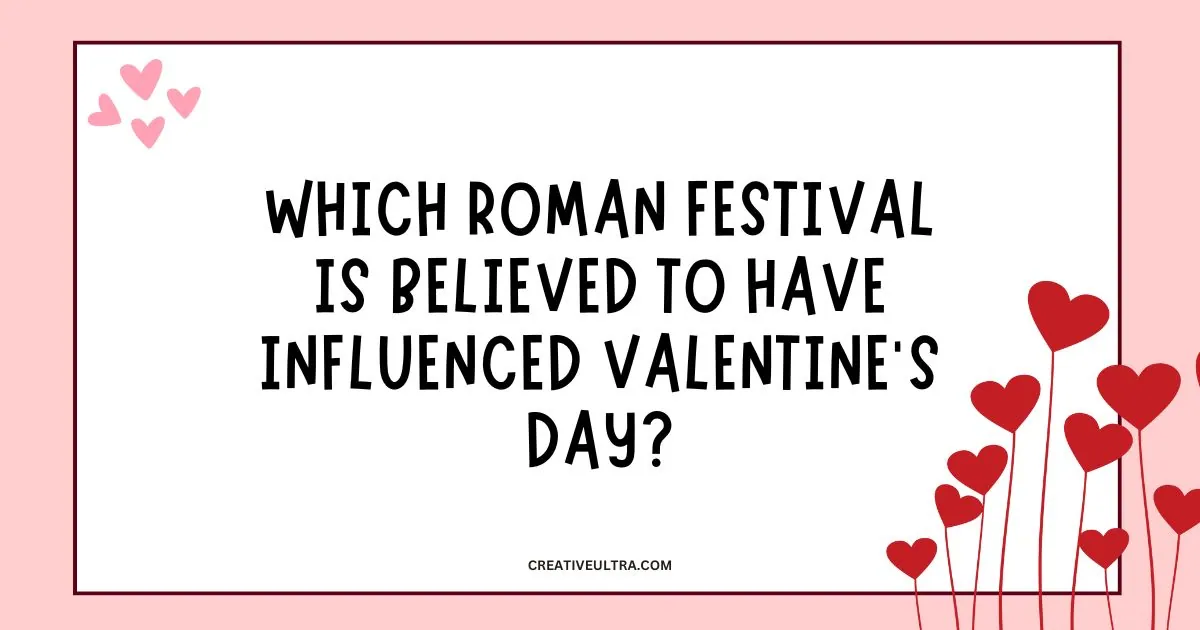 Text on a white background asks which Roman festival influenced Valentine's Day. Surrounding are pink and red hearts, evoking a romantic theme.