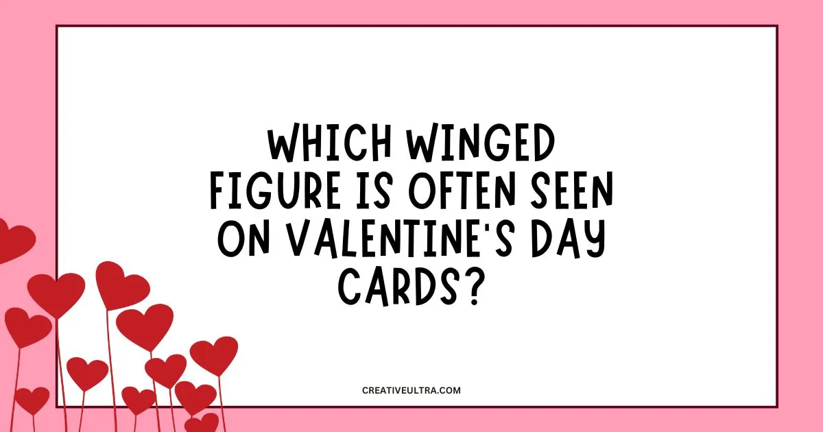 Text on a pink-bordered card asks, "Which winged figure is often seen on Valentine's Day cards?" Red hearts decorate the lower left corner.