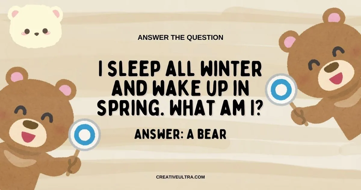 I sleep all winter and wake up in spring. What am I?
Answer: A bear