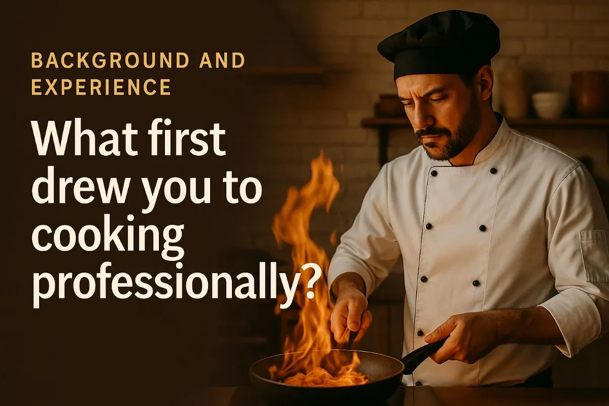 What first drew you to cooking professionally?