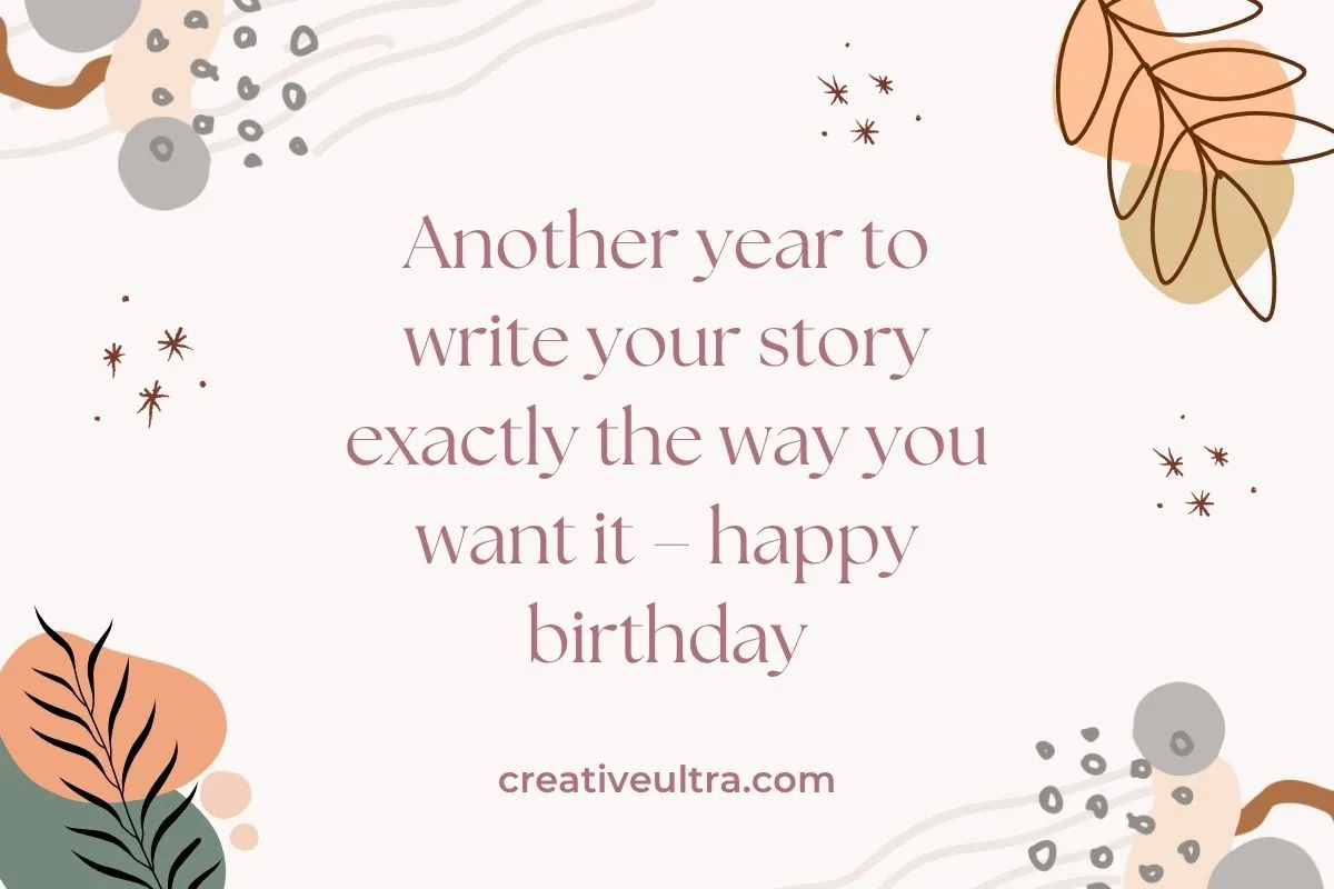 Birthday greeting card with abstract floral and dot design. Text reads, "Another year to write your story exactly the way you want it – happy birthday." Calm and cheerful tone.