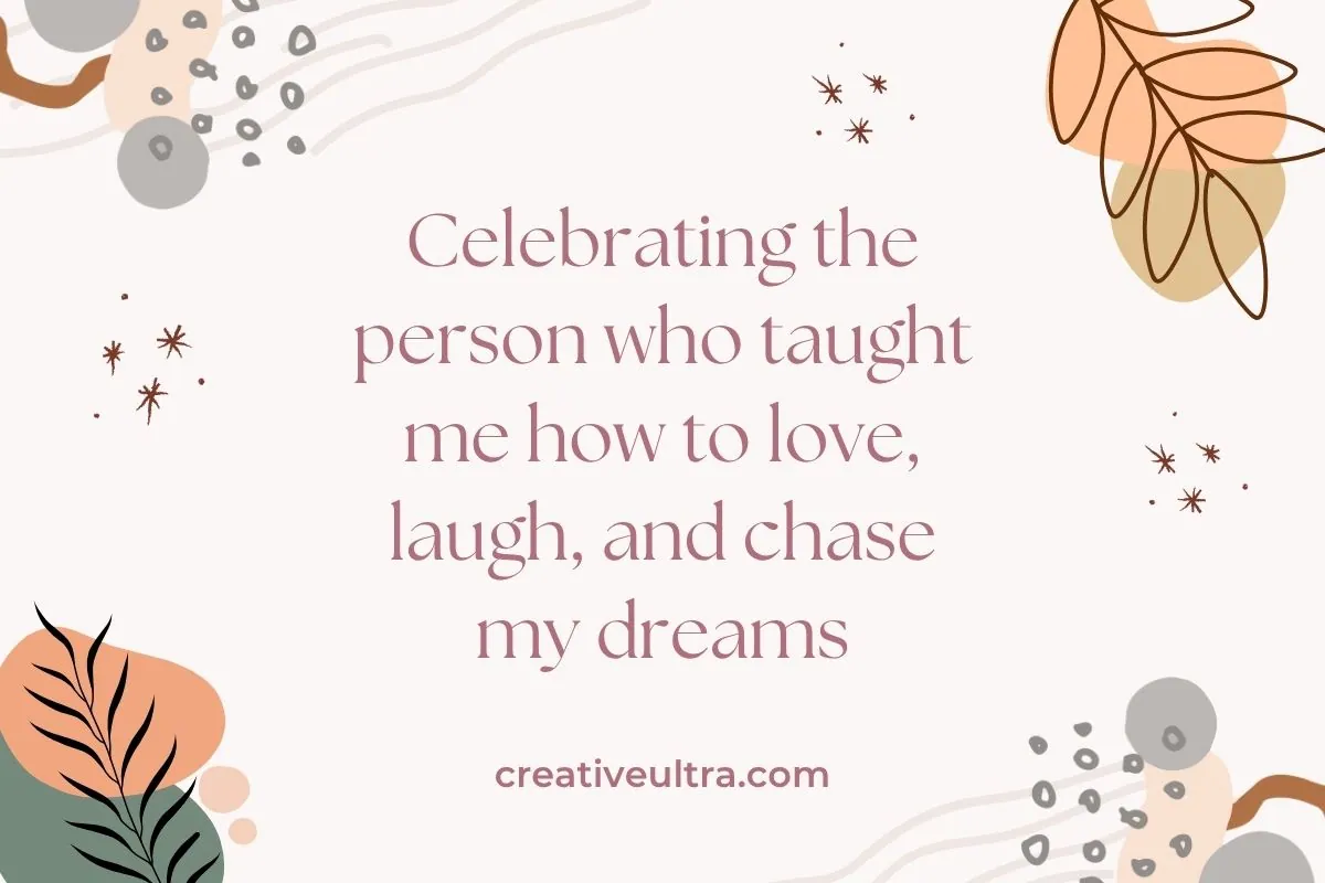 Decorative card with abstract leaves and dots surrounds the text, “Celebrating the person who taught me how to love, laugh, and chase my dreams.”