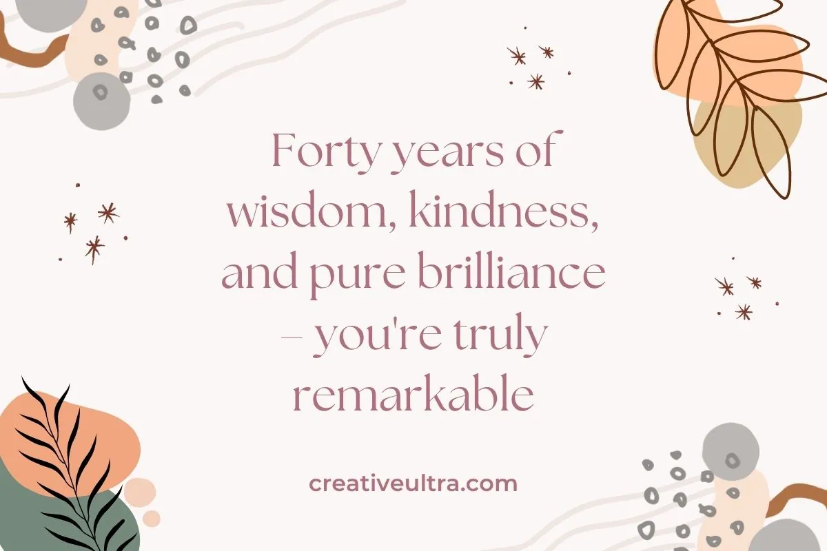 Decorative background with abstract shapes and leaves. Text reads: "Forty years of wisdom, kindness, and pure brilliance – you're truly remarkable." Website: creativeultra.com.