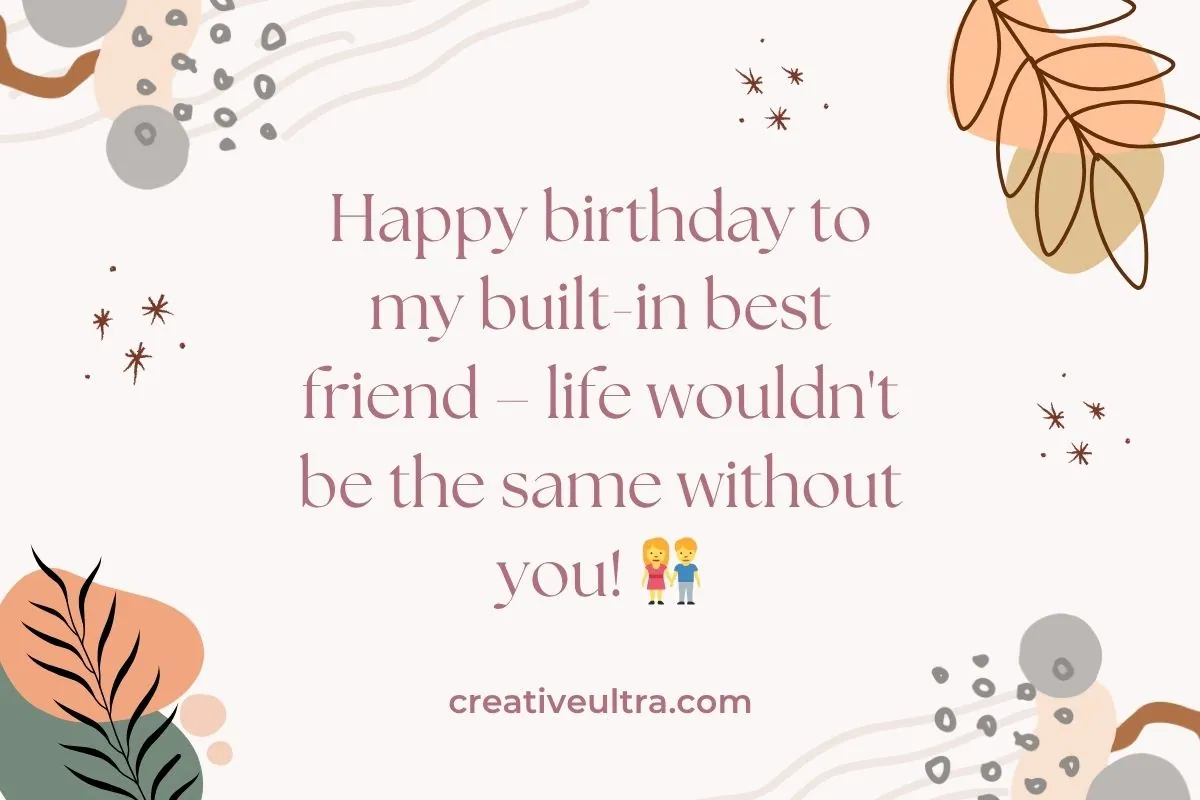 Birthday card with abstract leaves and dots. Text: "Happy birthday to my built-in best friend–life wouldn't be the same without you!" Two child emojis. Warm tones.