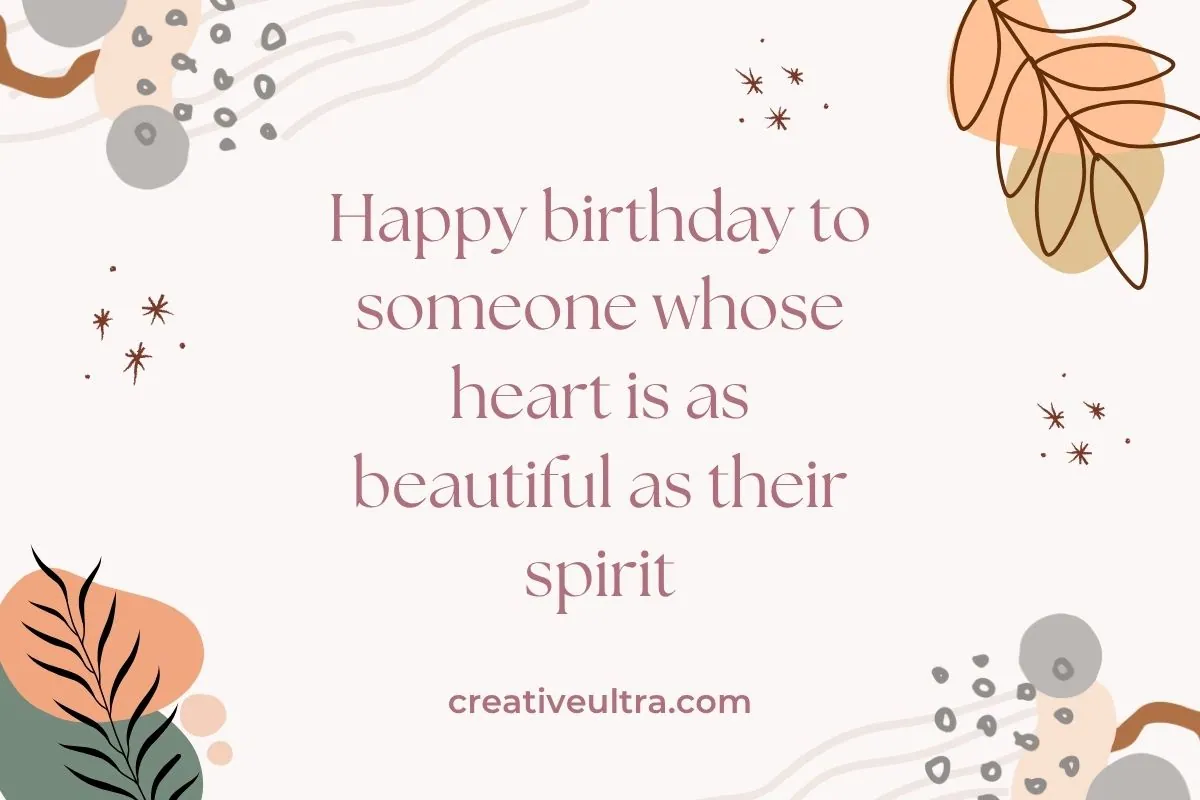 Birthday card with floral and abstract designs. Text reads, "Happy birthday to someone whose heart is as beautiful as their spirit." Uplifting and warm tone.