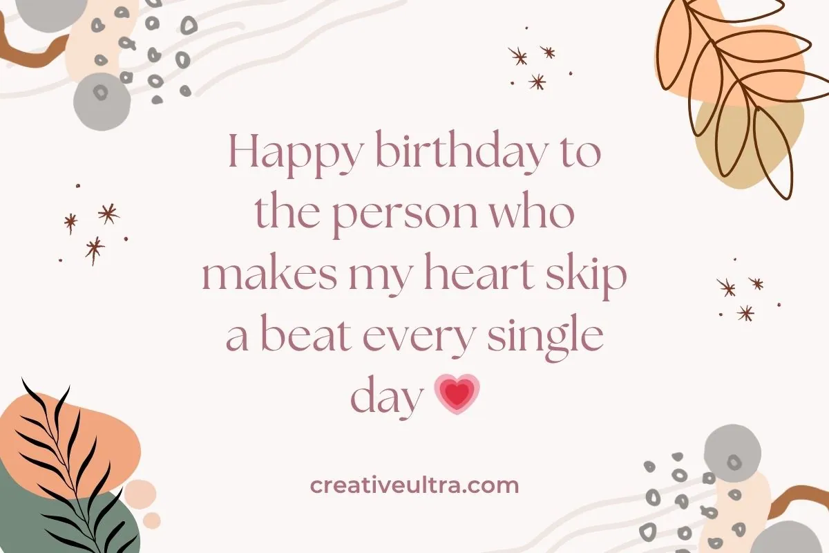 Romantic birthday card with modern abstract elements featuring leaves and circles. Text reads: "Happy birthday to the person who makes my heart skip a beat every single day" with a heart emoji.