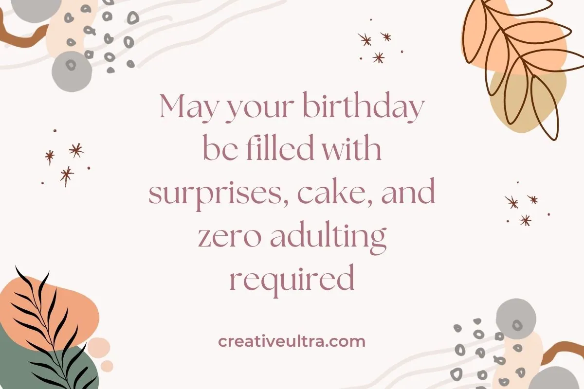 Birthday card with a playful message in pink text: "May your birthday be filled with surprises, cake, and zero adulting required." Surrounded by abstract leaves and dots.