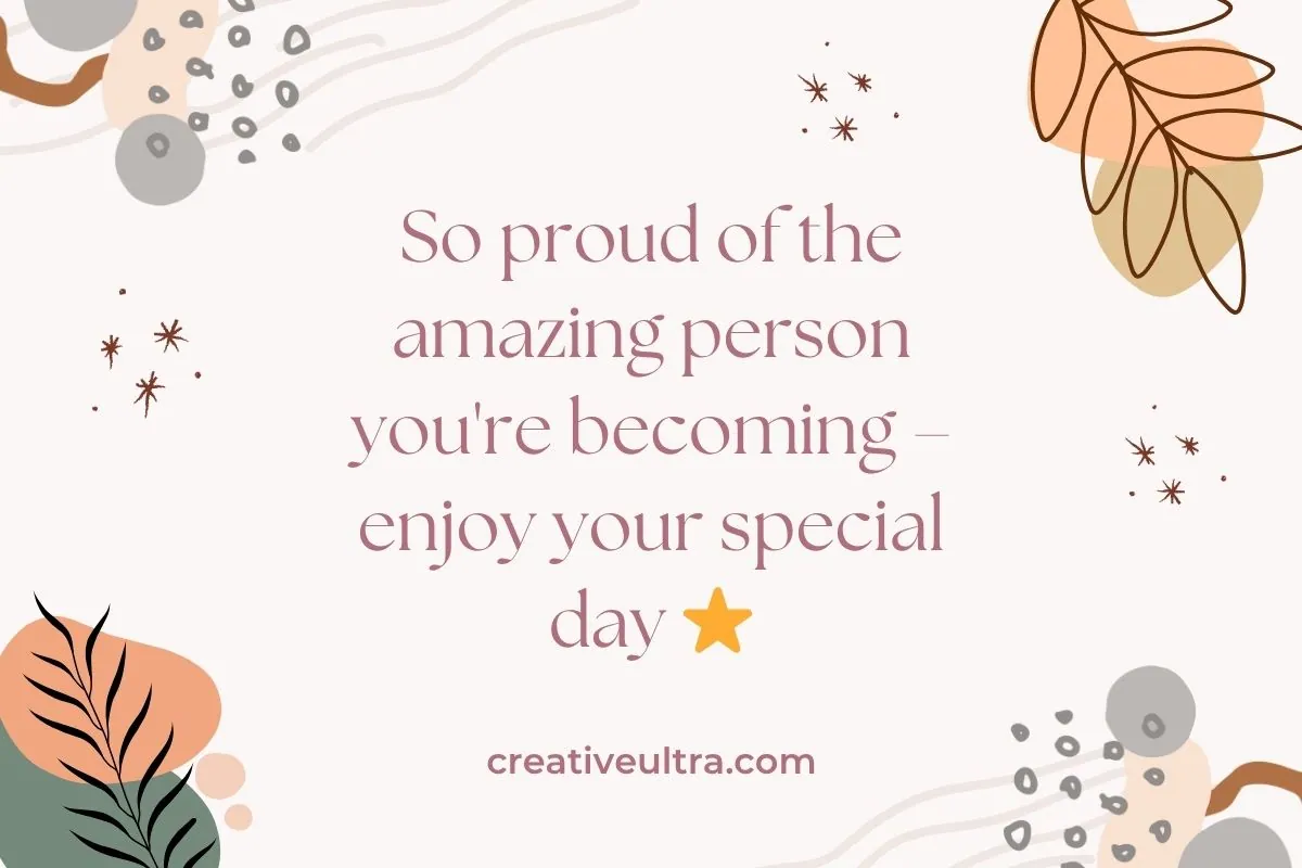 Text on a decorative card reads, "So proud of the amazing person you're becoming – enjoy your special day ⭐ creativeultra.com." Features abstract leaves and dots.